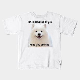 i'm so pawroud of you pun - white pomerarian dog cute inspirational & funny Kids T-Shirt